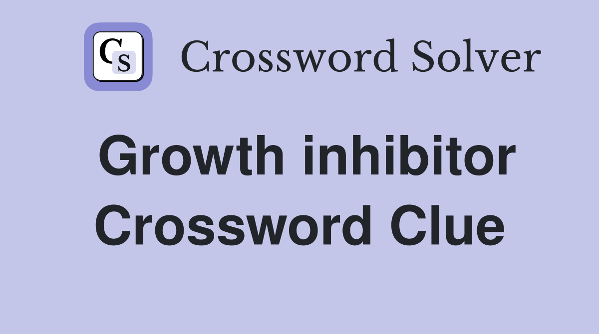 Growth inhibitor Crossword Clue