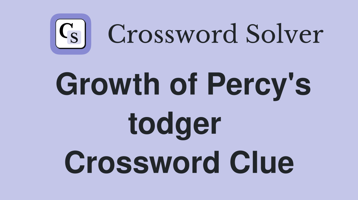 Growth of Percy's todger  Crossword Clue
