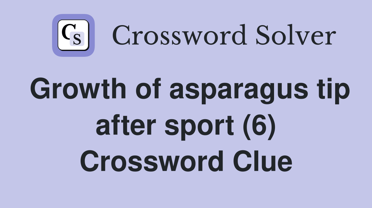 Growth of asparagus tip after sport (6) Crossword Clue