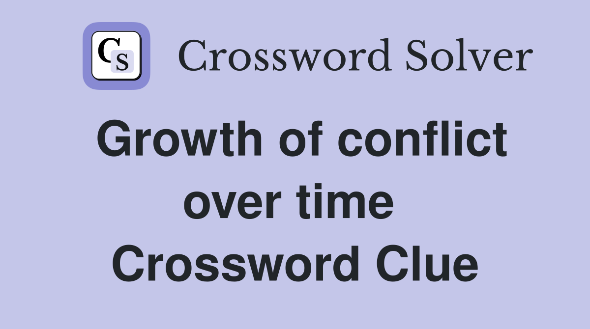 Growth of conflict over time  Crossword Clue