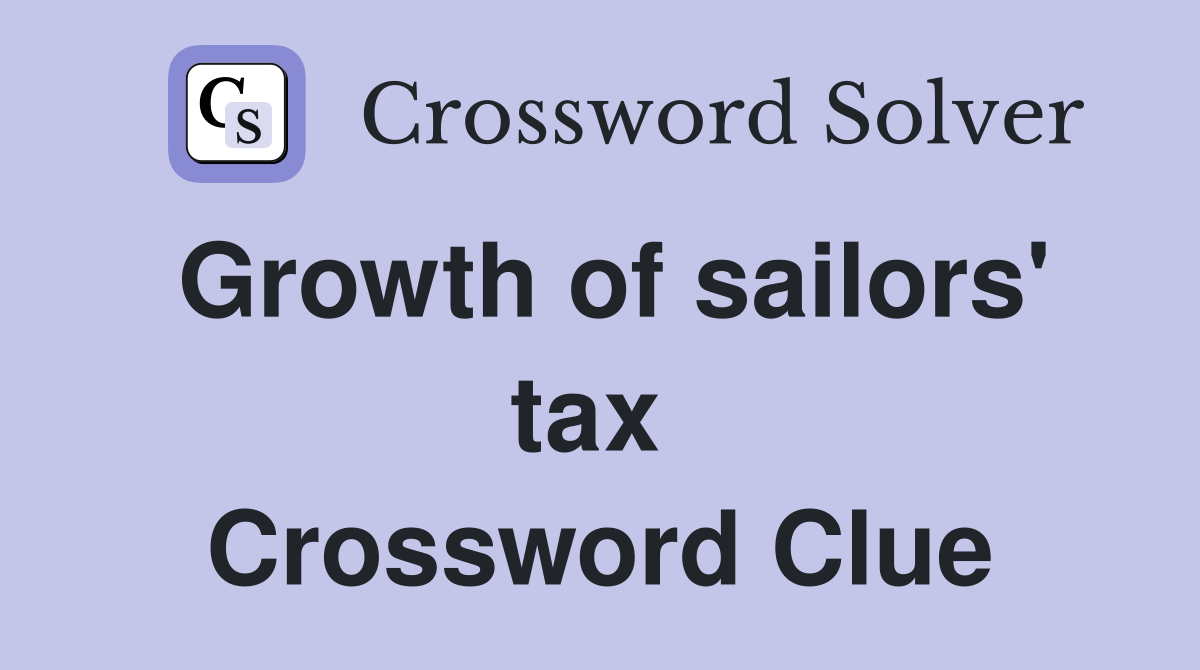 Growth of sailors' tax  Crossword Clue