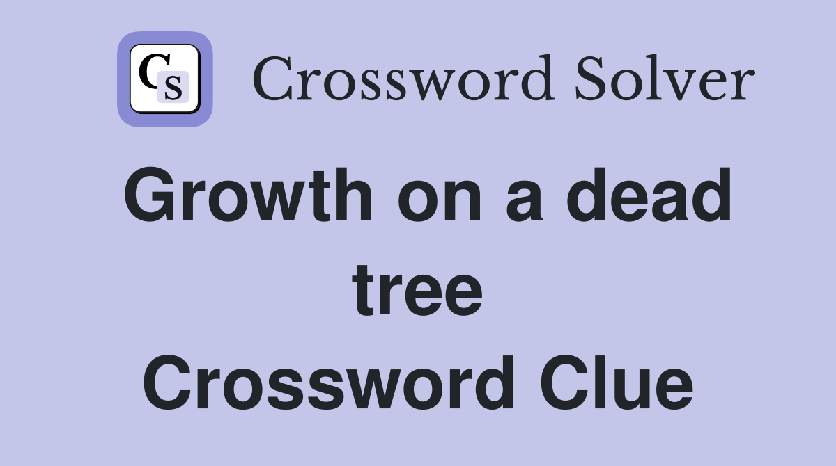 Growth on a dead tree Crossword Clue