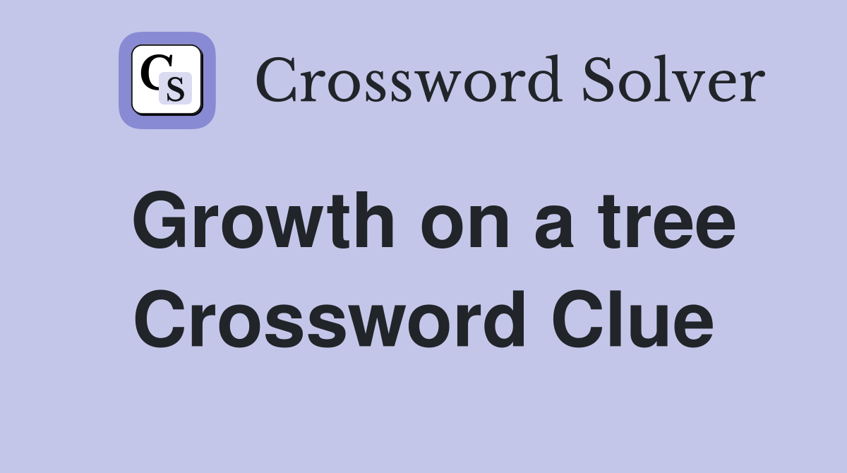 Growth on a tree Crossword Clue