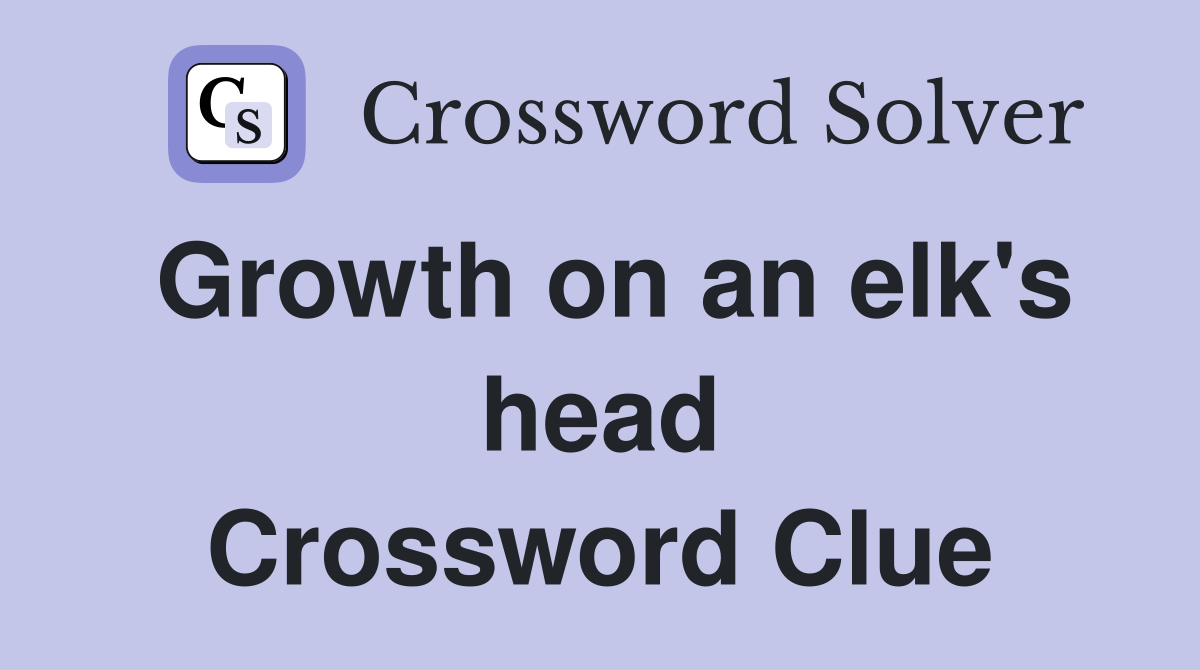 Growth on an elk's head Crossword Clue