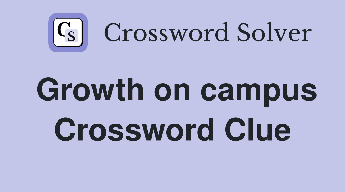 Growth on campus Crossword Clue