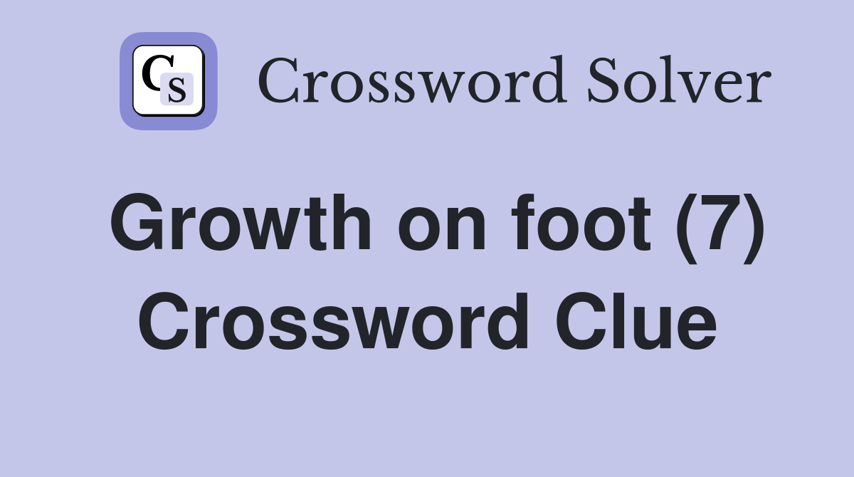 Growth on foot (7) Crossword Clue