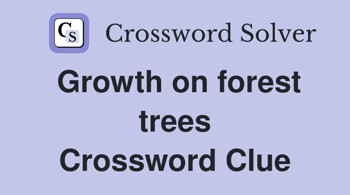 Growth on forest trees Crossword Clue