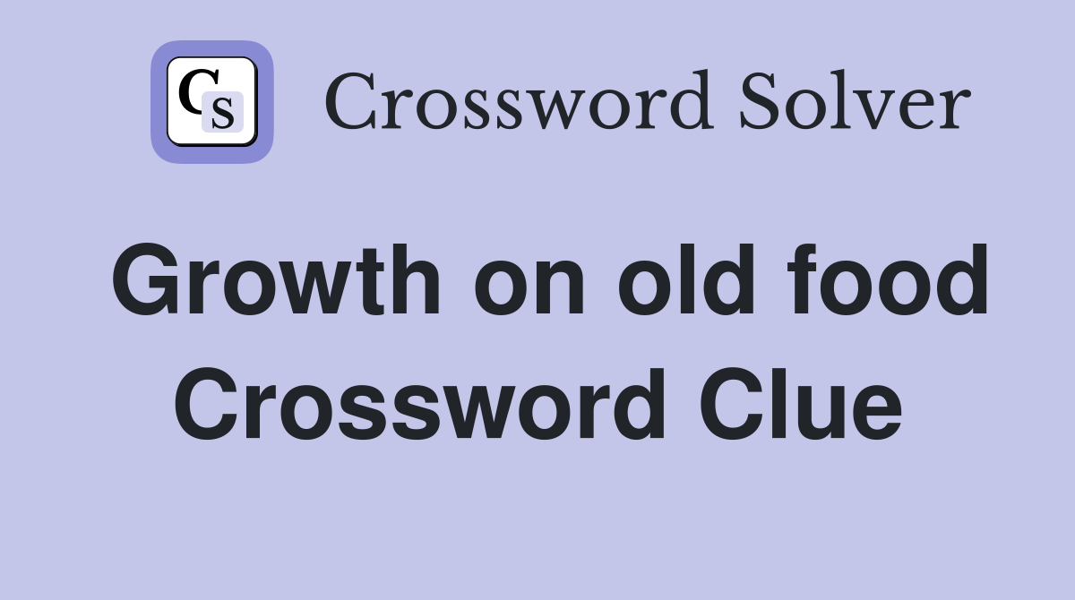 Growth on old food Crossword Clue