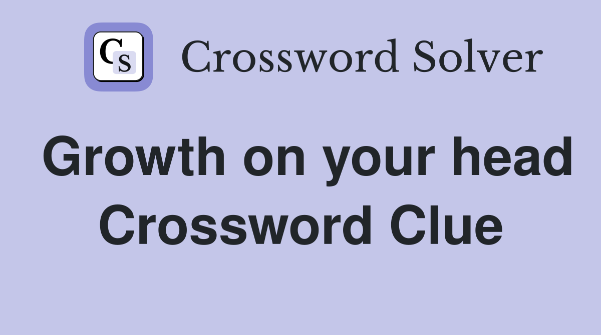 Growth on your head Crossword Clue