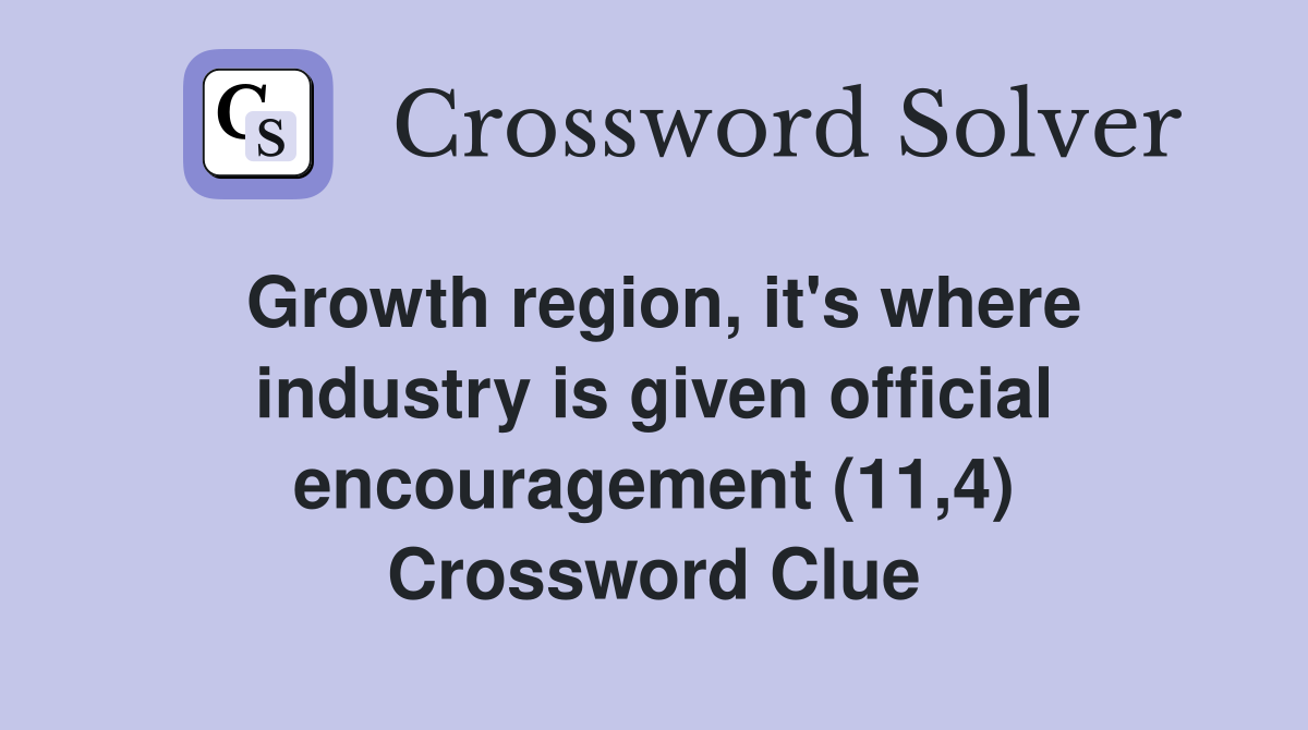 Growth region, it's where industry is given official encouragement (11,4) Crossword Clue