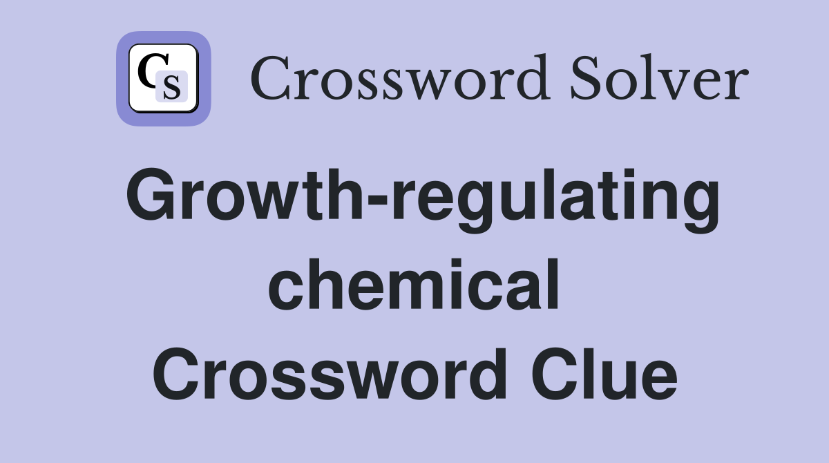 Growth-regulating chemical Crossword Clue
