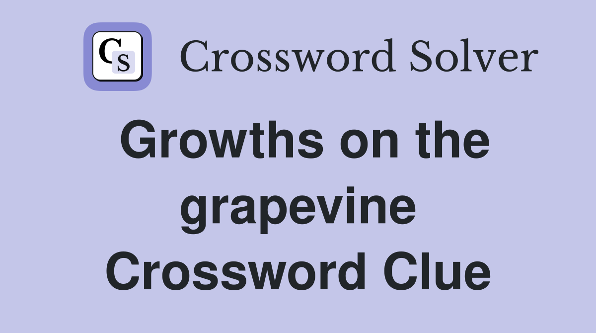 Growths on the grapevine Crossword Clue