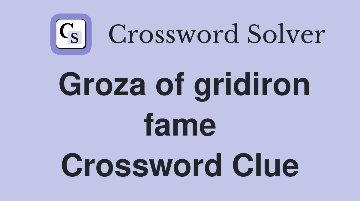 Groza of gridiron fame Crossword Clue