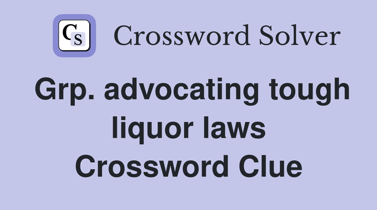Grp. advocating tough liquor laws Crossword Clue