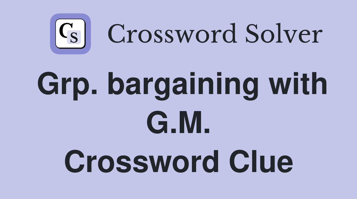 Grp. bargaining with G.M. Crossword Clue