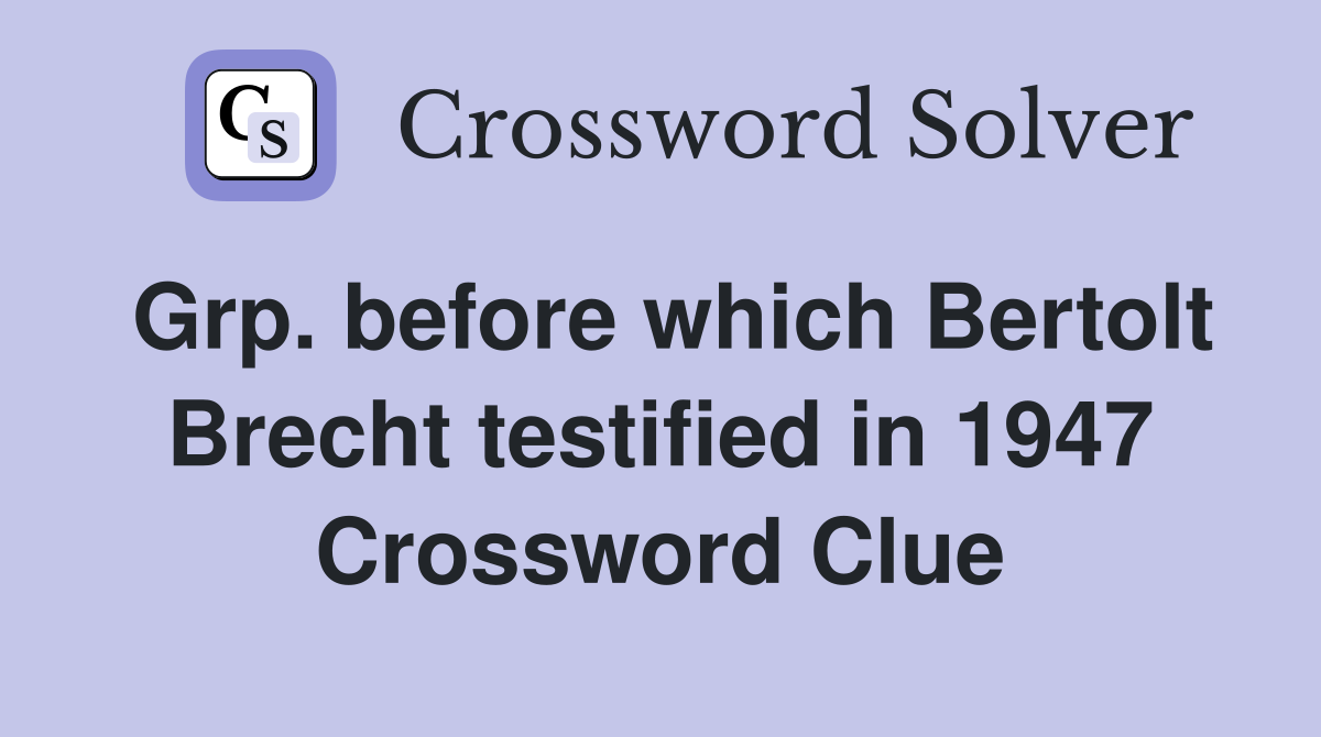 Grp. before which Bertolt Brecht testified in 1947 Crossword Clue