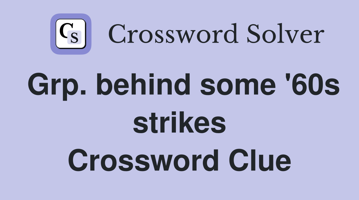 Grp. behind some '60s strikes Crossword Clue