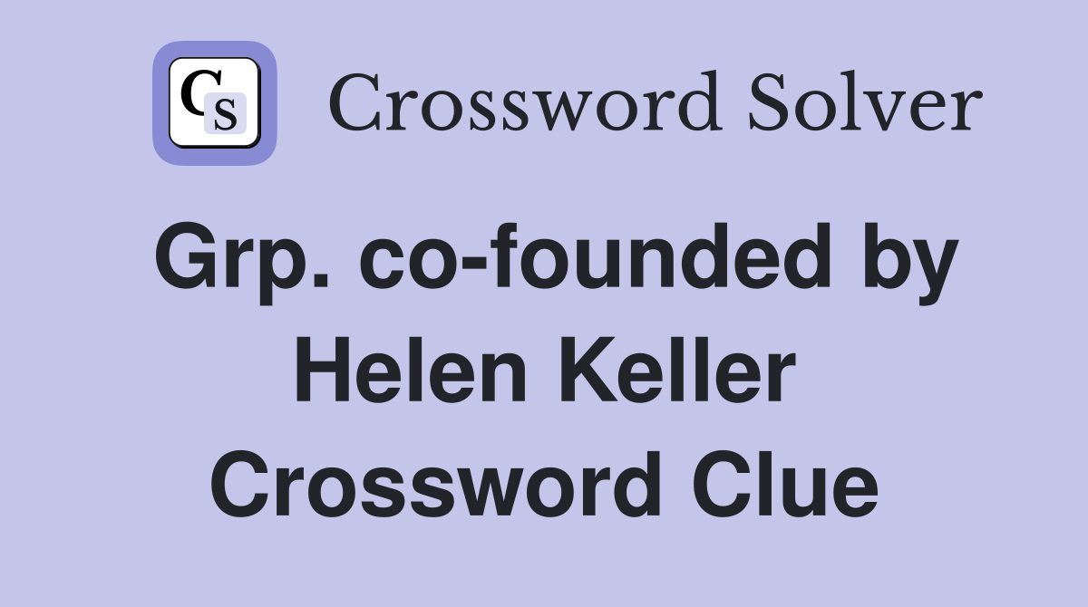 Grp. co-founded by Helen Keller Crossword Clue