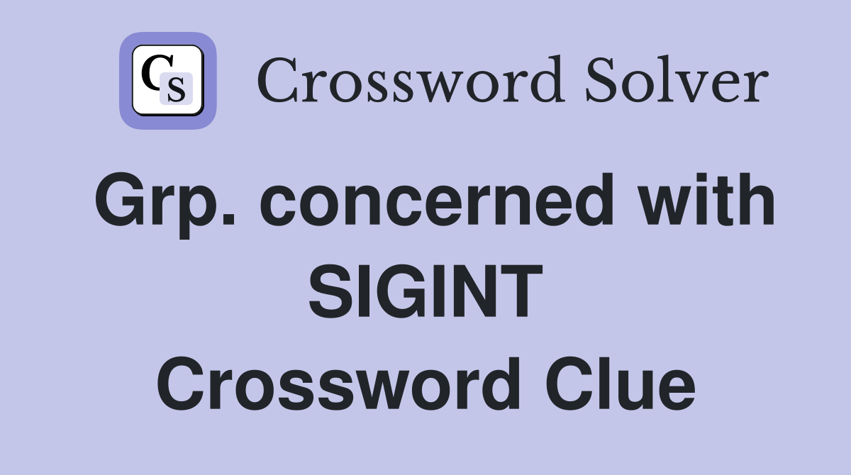 Grp. concerned with SIGINT Crossword Clue