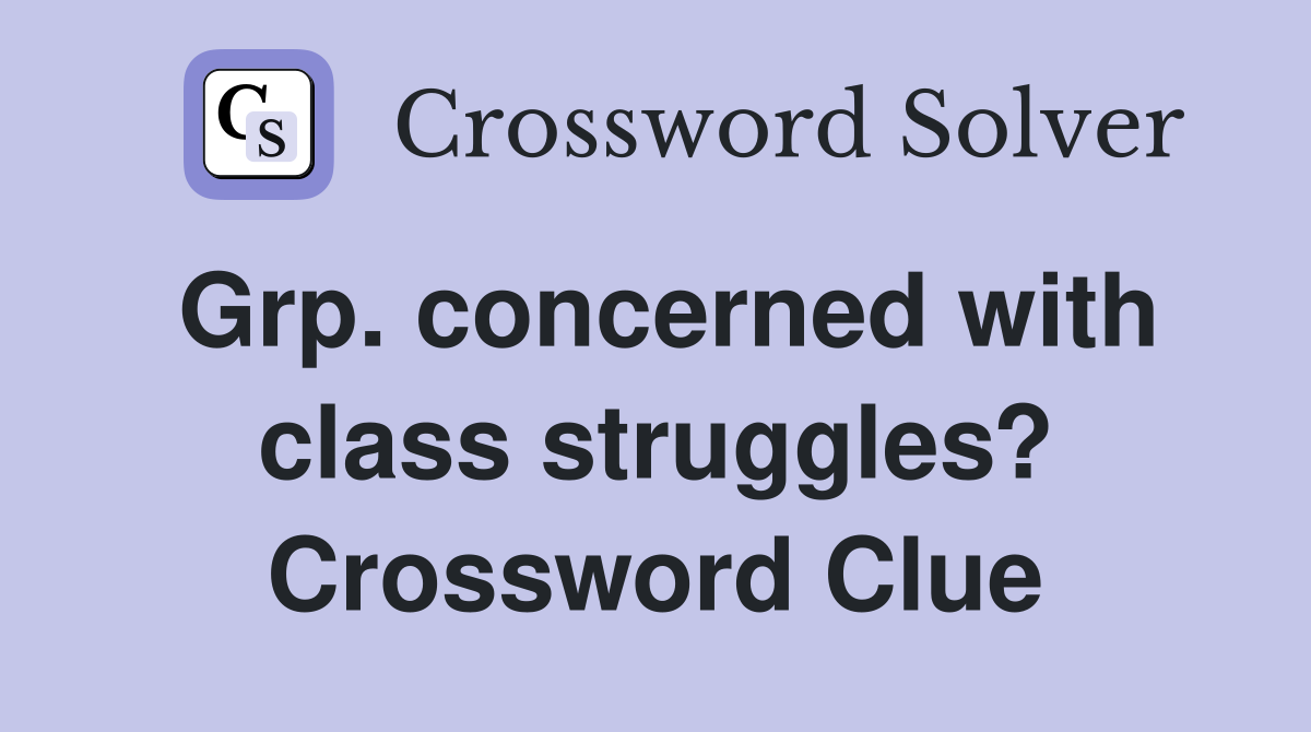 Grp. concerned with class struggles? Crossword Clue