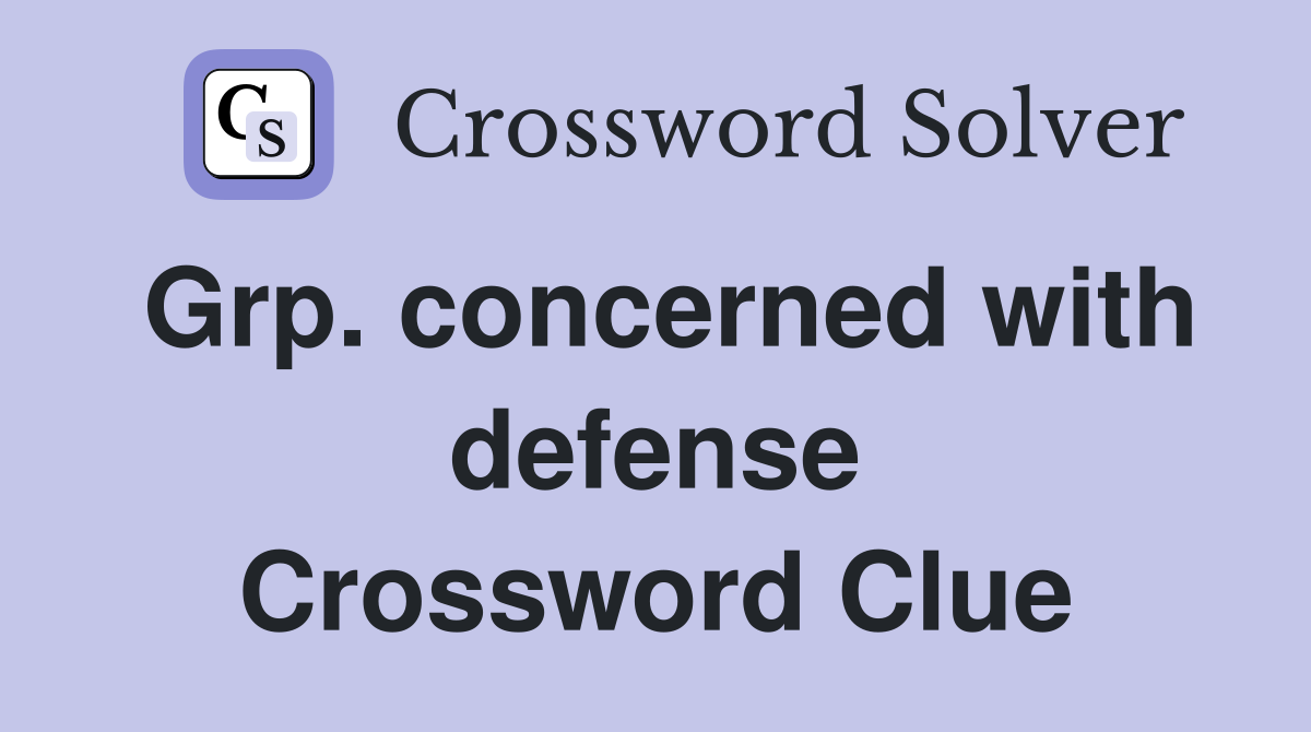 Grp. concerned with defense Crossword Clue