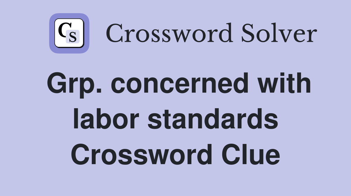 Grp. concerned with labor standards Crossword Clue