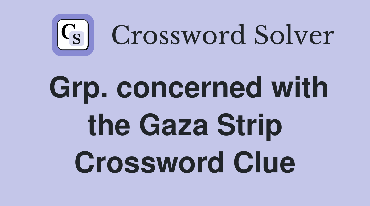 Grp. concerned with the Gaza Strip Crossword Clue