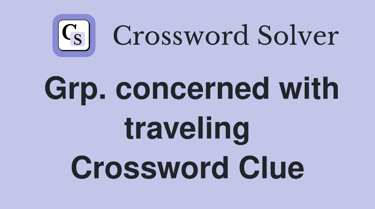 Grp. concerned with traveling Crossword Clue