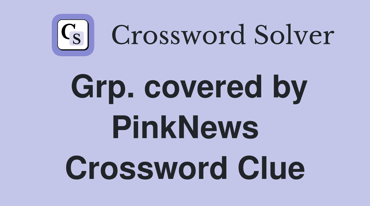Grp. covered by PinkNews Crossword Clue
