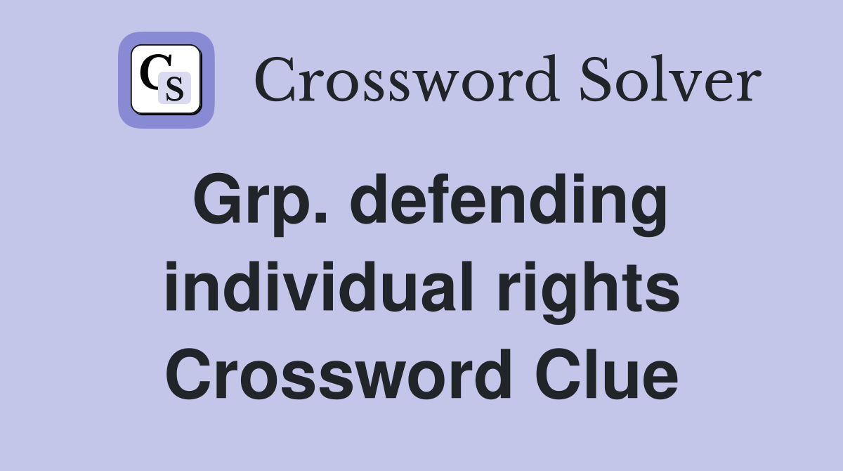Grp. defending individual rights Crossword Clue