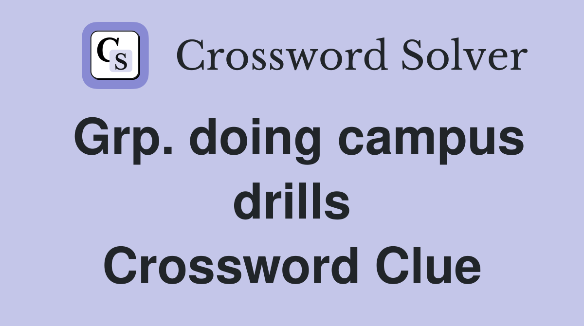 Grp. doing campus drills Crossword Clue