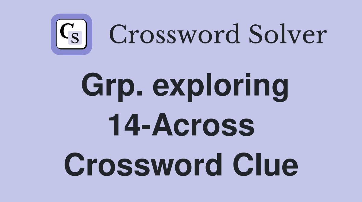 Grp. exploring 14-Across Crossword Clue