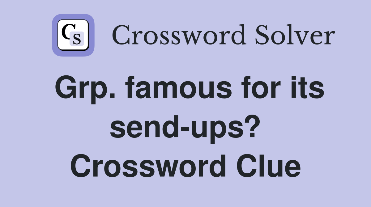 Grp. famous for its send-ups? Crossword Clue