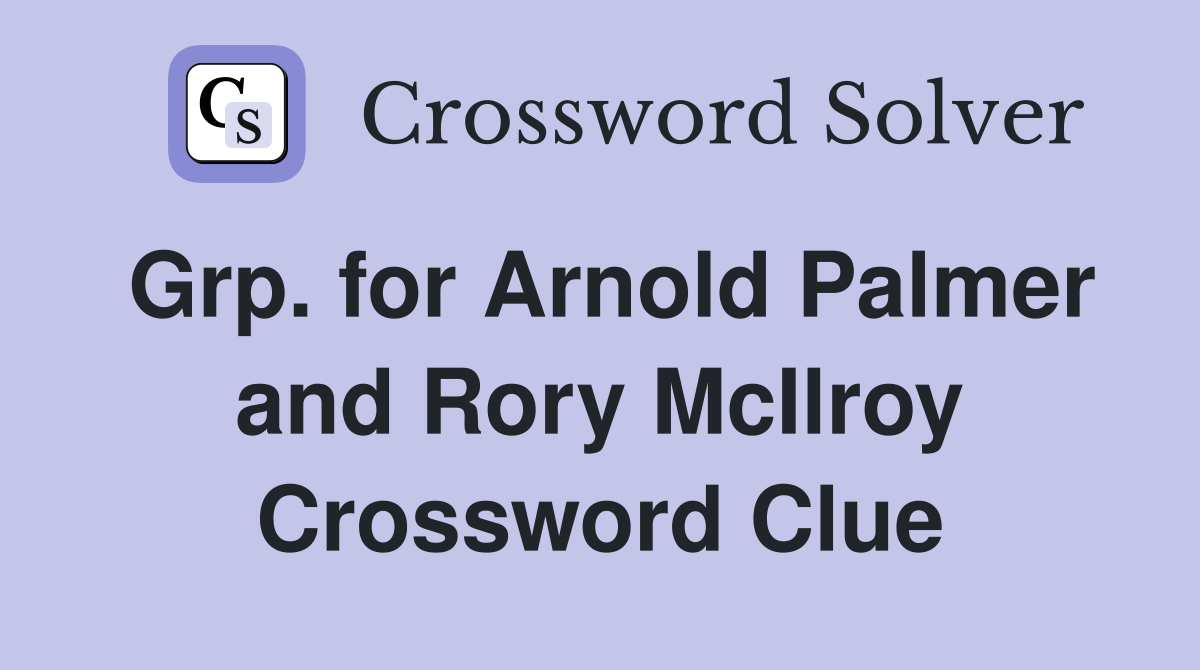 Grp. for Arnold Palmer and Rory McIlroy Crossword Clue