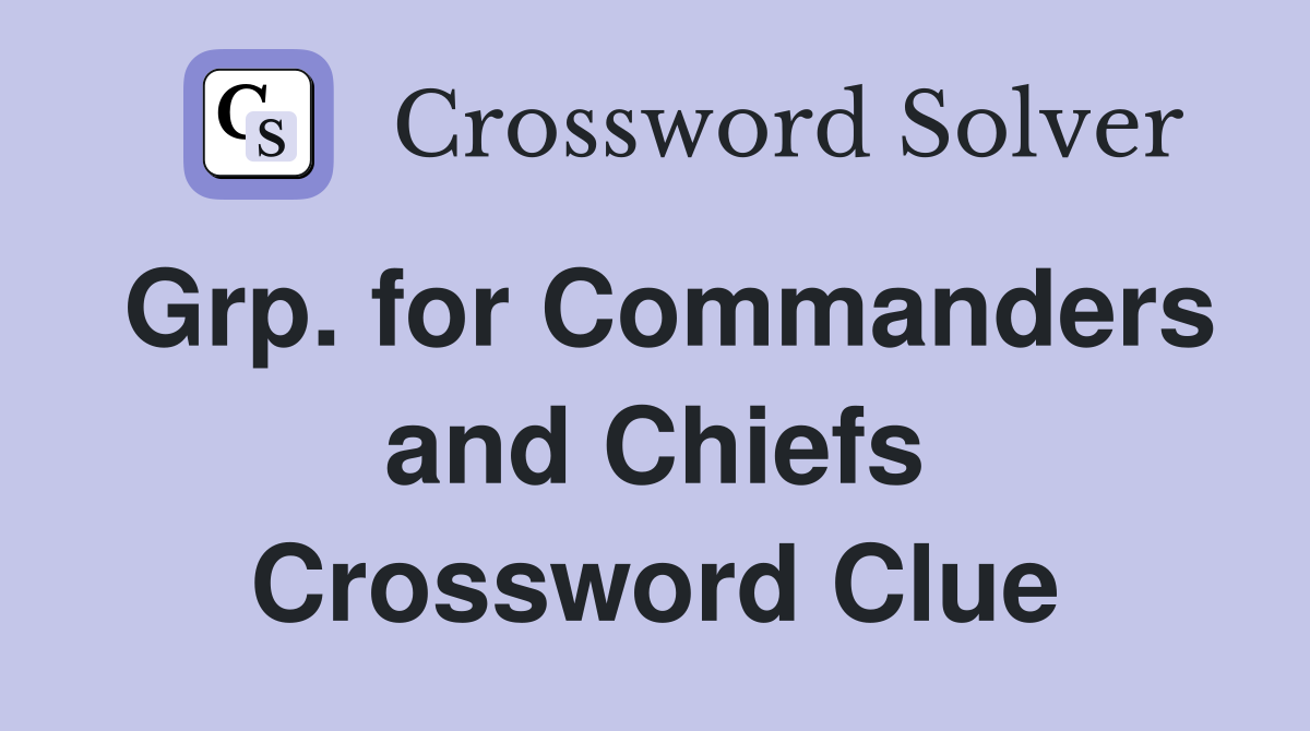 Grp. for Commanders and Chiefs Crossword Clue