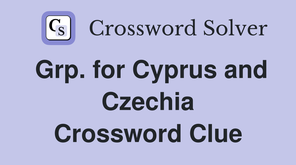 Grp. for Cyprus and Czechia Crossword Clue