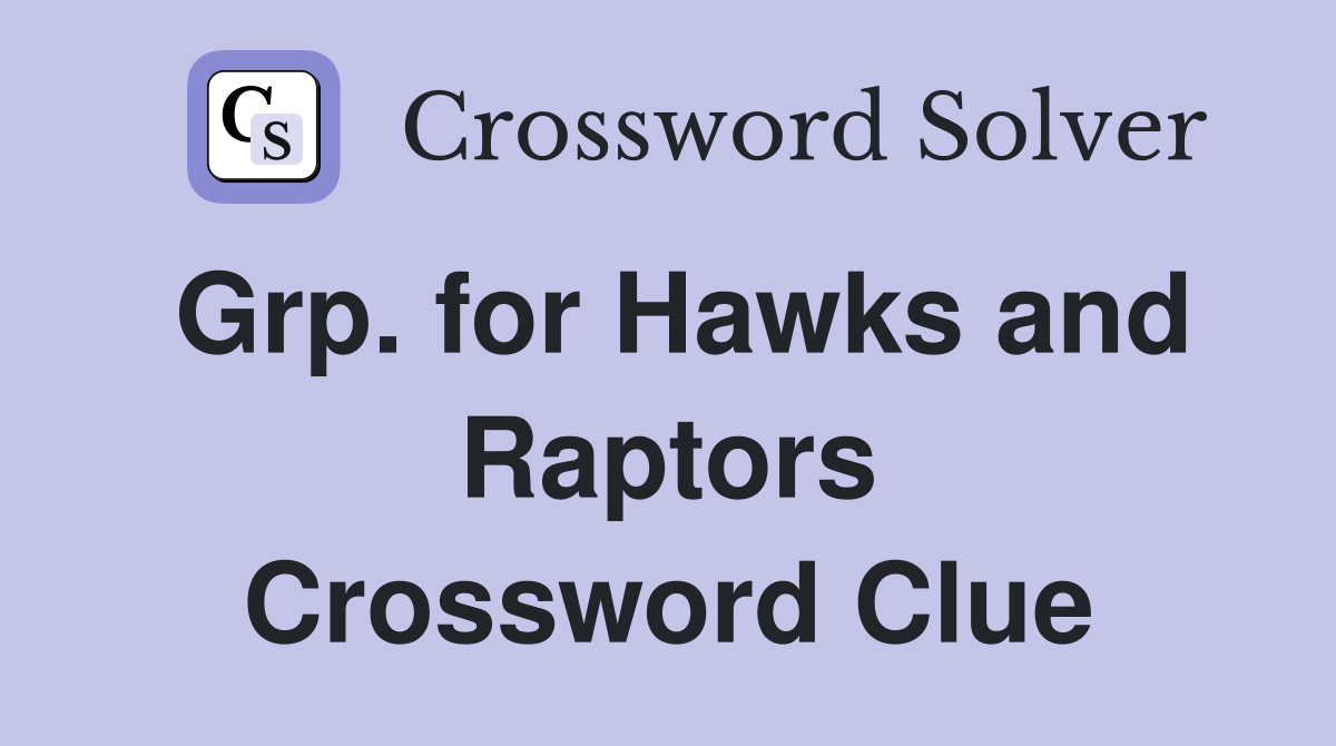 Grp. for Hawks and Raptors Crossword Clue