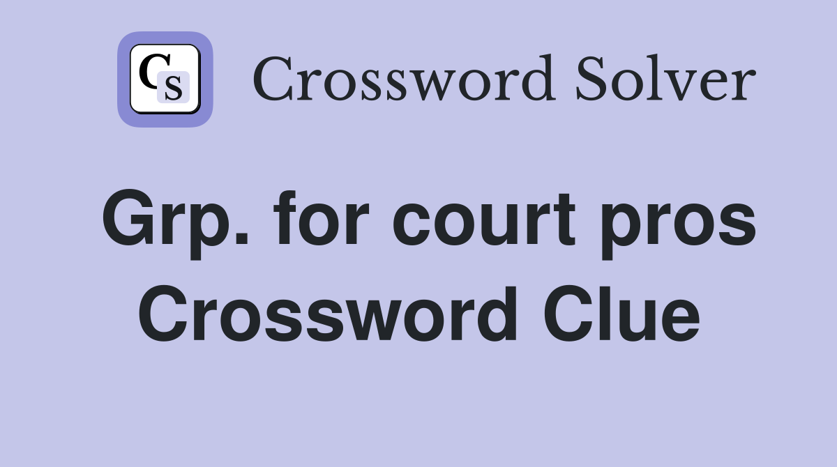 Grp. for court pros Crossword Clue