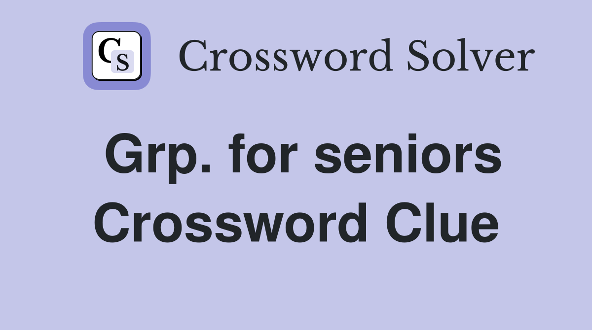 Grp. for seniors Crossword Clue