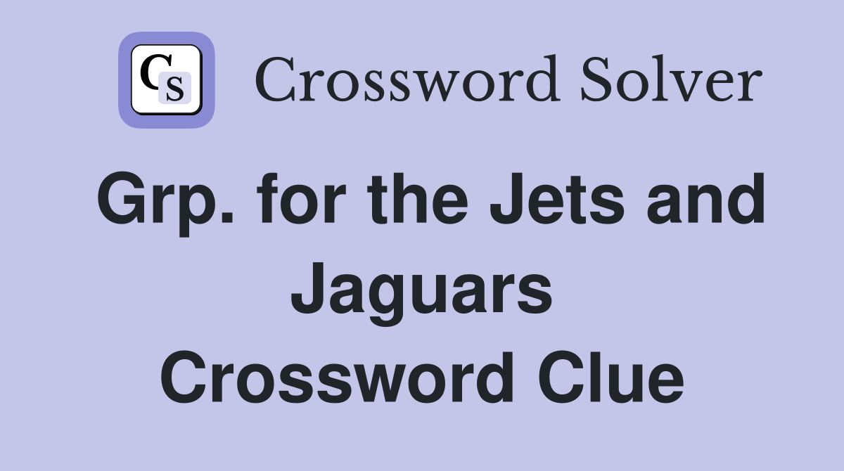 Grp. for the Jets and Jaguars Crossword Clue
