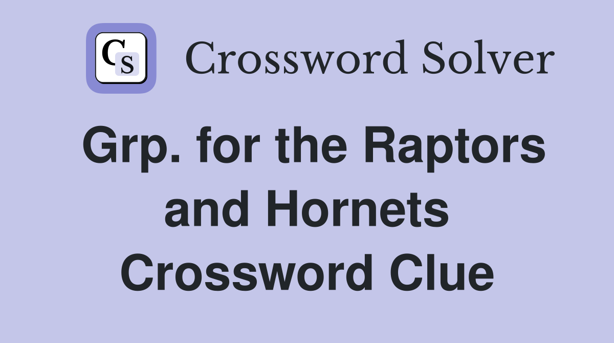 Grp. for the Raptors and Hornets Crossword Clue