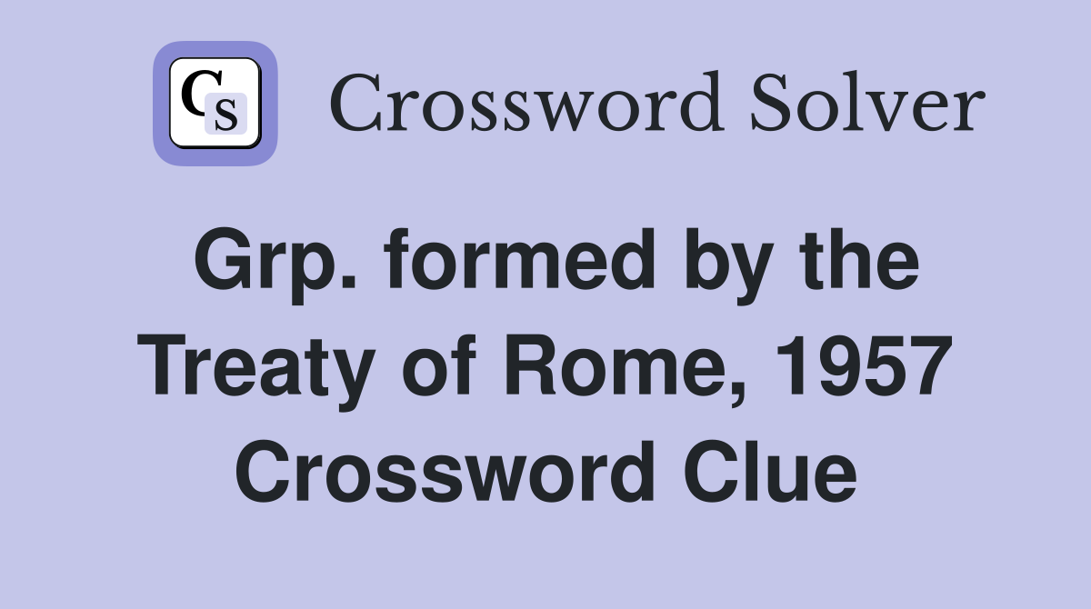 Grp. formed by the Treaty of Rome, 1957 Crossword Clue
