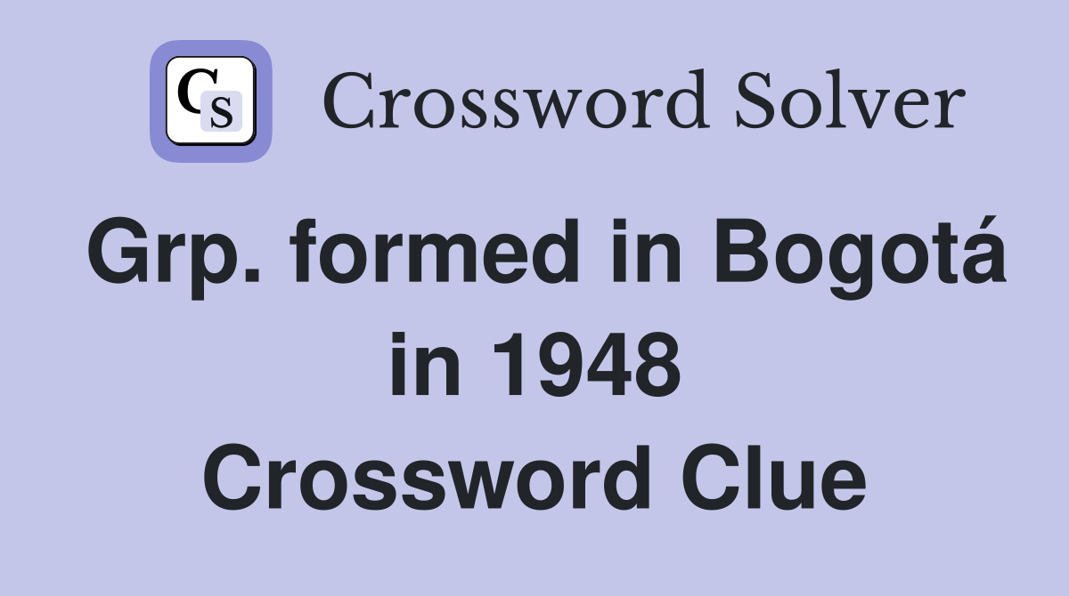 Grp. formed in Bogotá in 1948 Crossword Clue
