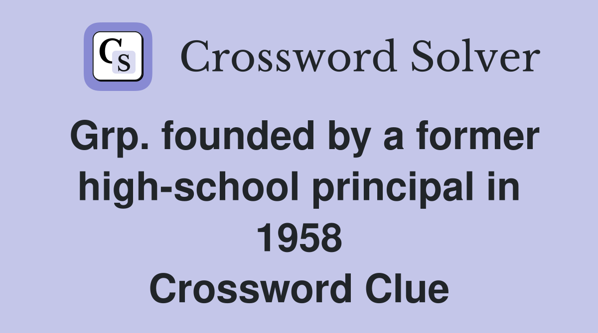 Grp. founded by a former high-school principal in 1958 Crossword Clue