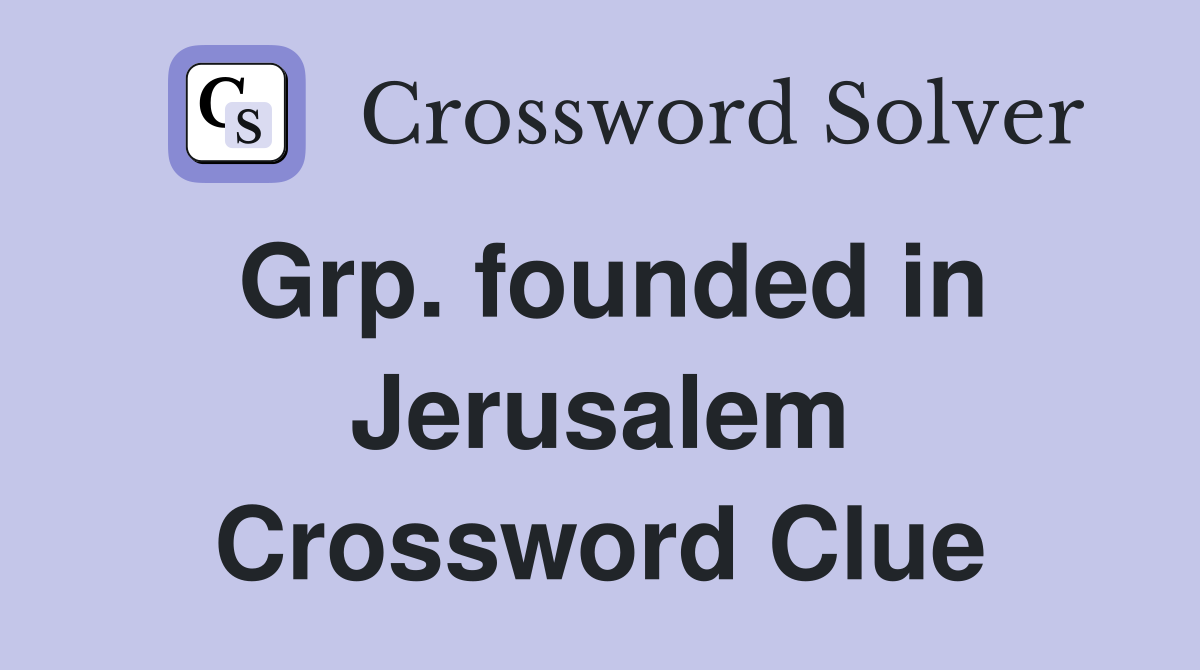 Grp. founded in Jerusalem Crossword Clue