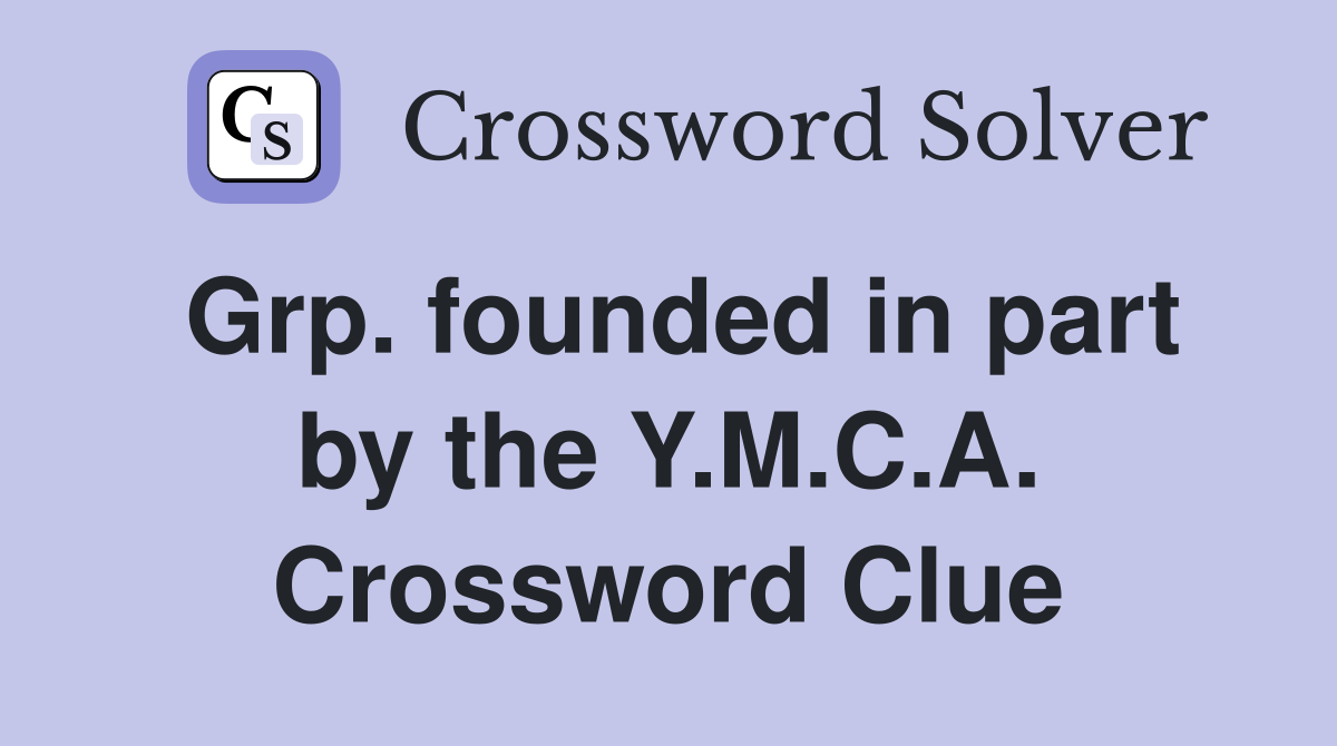 Grp. founded in part by the Y.M.C.A. Crossword Clue