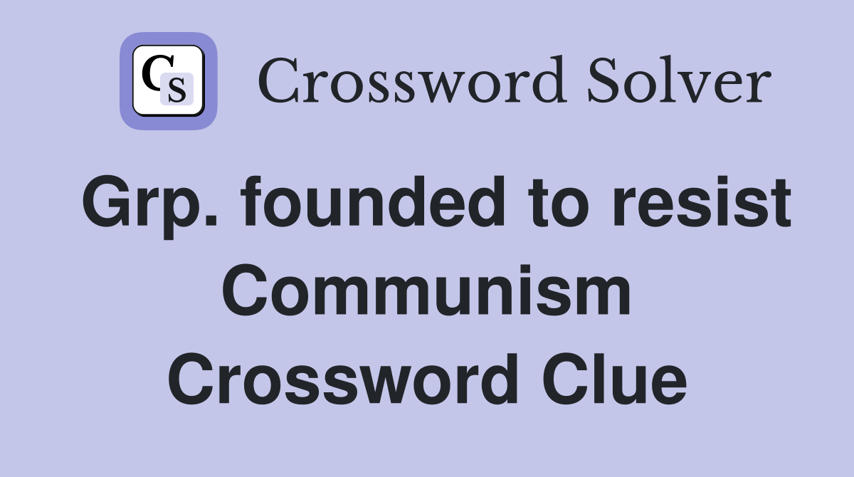Grp. founded to resist Communism Crossword Clue