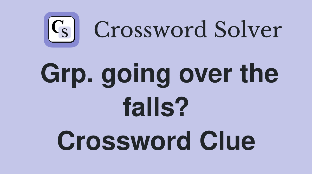Grp. going over the falls? Crossword Clue