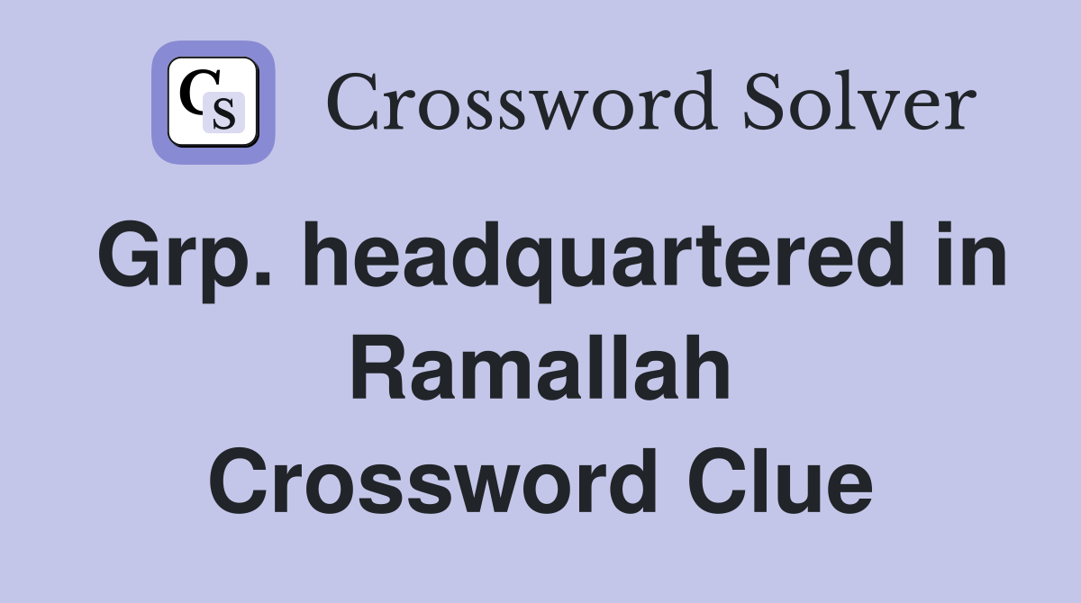 Grp. headquartered in Ramallah Crossword Clue