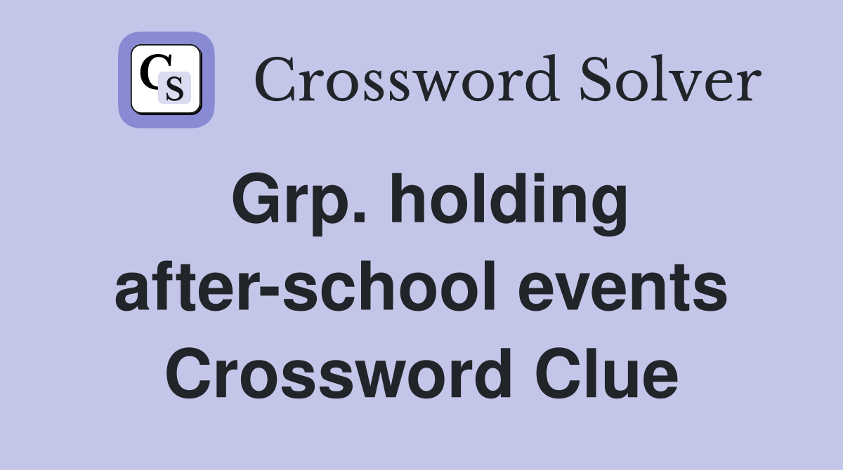 Grp. holding after-school events Crossword Clue